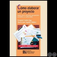 COMO ELABORAR UN PROYECTO - 13 Edicin, ampliada y revisada - Autores: EZEQUIEL ANDER-EGG y MARA JOS AGUILAR IDEZ - Ao 2012